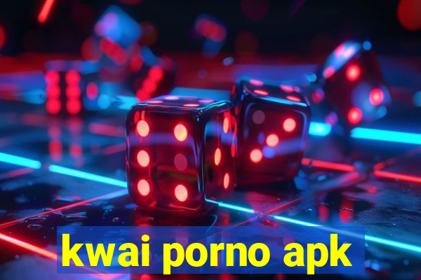 kwai porno apk